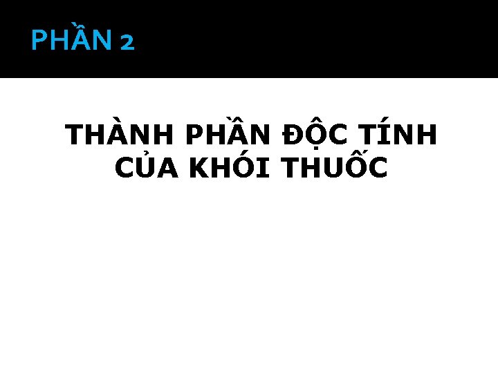 PHẦN 2 THÀNH PHẦN ĐỘC TÍNH CỦA KHÓI THUỐC 