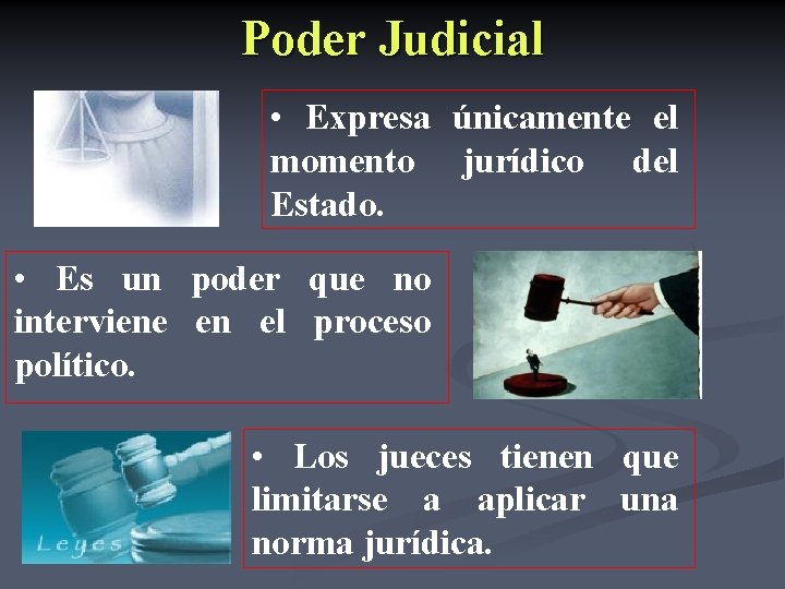 Poder Judicial • Expresa únicamente el momento jurídico del Estado. • Es un poder Poder Judicial • Expresa únicamente el momento jurídico del Estado. • Es un poder