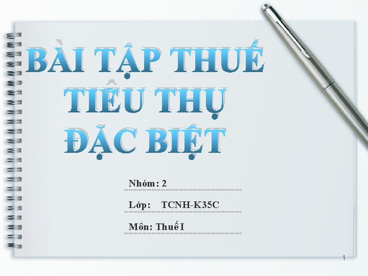 BÀI TẬP THUẾ TIÊU THỤ ĐẶC BIỆT Nhóm: 2 Lớp: TCNH-K 35 C Môn: