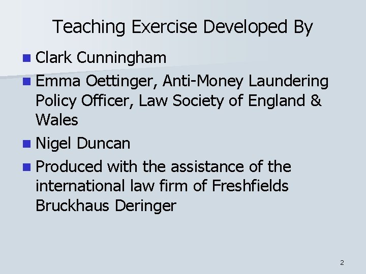 Teaching Exercise Developed By n Clark Cunningham n Emma Oettinger, Anti-Money Laundering Policy Officer, Teaching Exercise Developed By n Clark Cunningham n Emma Oettinger, Anti-Money Laundering Policy Officer,