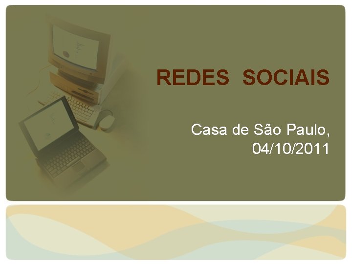 REDES SOCIAIS Casa de São Paulo, 04/10/2011 REDES SOCIAIS Casa de São Paulo, 04/10/2011