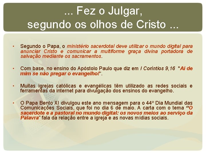 . . . Fez o Julgar, segundo os olhos de Cristo. . . • . . . Fez o Julgar, segundo os olhos de Cristo. . . •