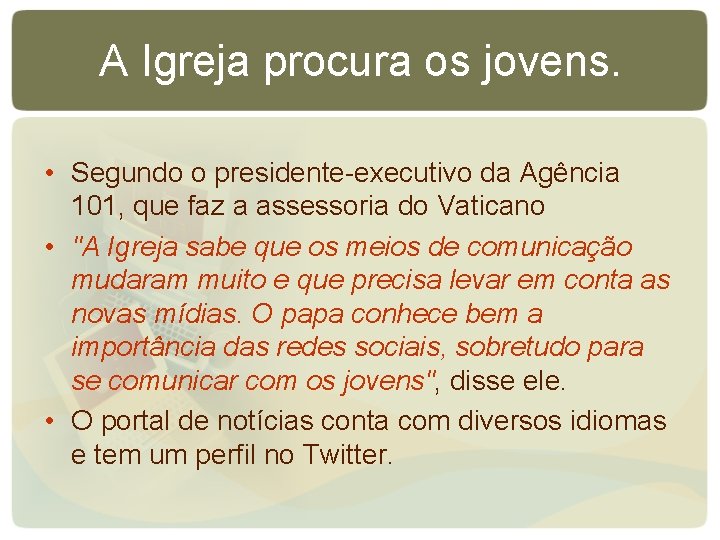 A Igreja procura os jovens. • Segundo o presidente-executivo da Agência 101, que faz A Igreja procura os jovens. • Segundo o presidente-executivo da Agência 101, que faz