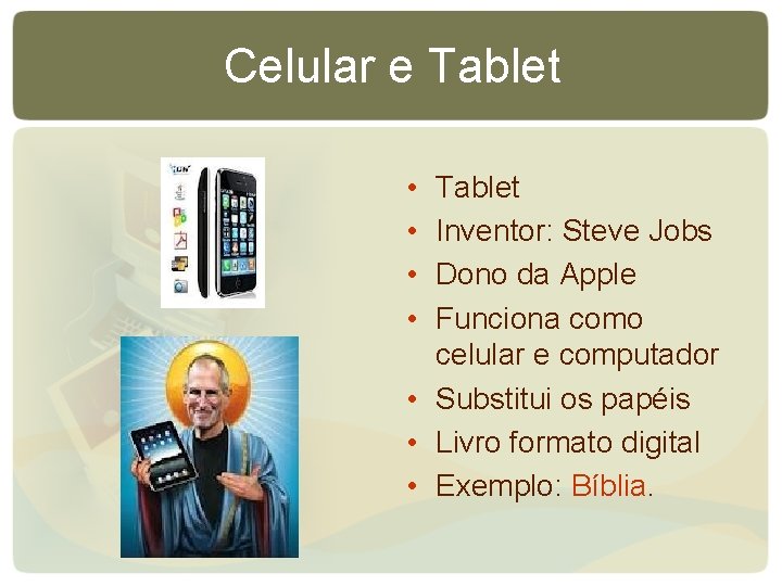 Celular e Tablet • • Tablet Inventor: Steve Jobs Dono da Apple Funciona como Celular e Tablet • • Tablet Inventor: Steve Jobs Dono da Apple Funciona como