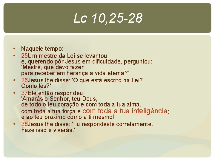 Lc 10, 25 -28 • Naquele tempo: • 25 Um mestre da Lei se Lc 10, 25 -28 • Naquele tempo: • 25 Um mestre da Lei se