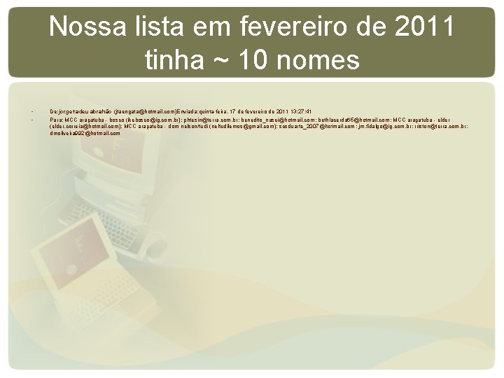 Nossa lista em fevereiro de 2011 tinha ~ 10 nomes • • De: jorge Nossa lista em fevereiro de 2011 tinha ~ 10 nomes • • De: jorge