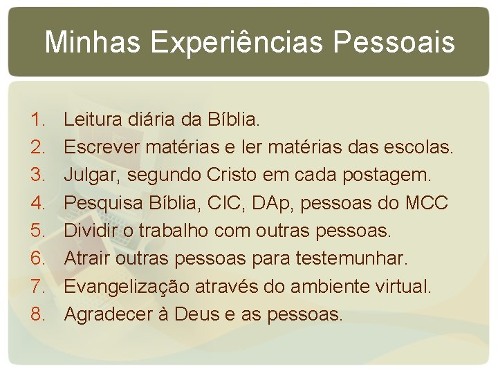 Minhas Experiências Pessoais 1. 2. 3. 4. 5. 6. 7. 8. Leitura diária da Minhas Experiências Pessoais 1. 2. 3. 4. 5. 6. 7. 8. Leitura diária da