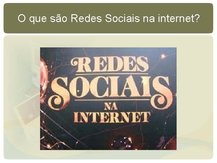 O que são Redes Sociais na internet? O que são Redes Sociais na internet?