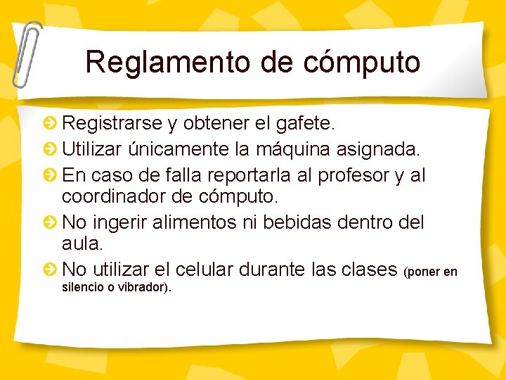 Reglamento de cómputo Registrarse y obtener el gafete. Utilizar únicamente la máquina asignada. En