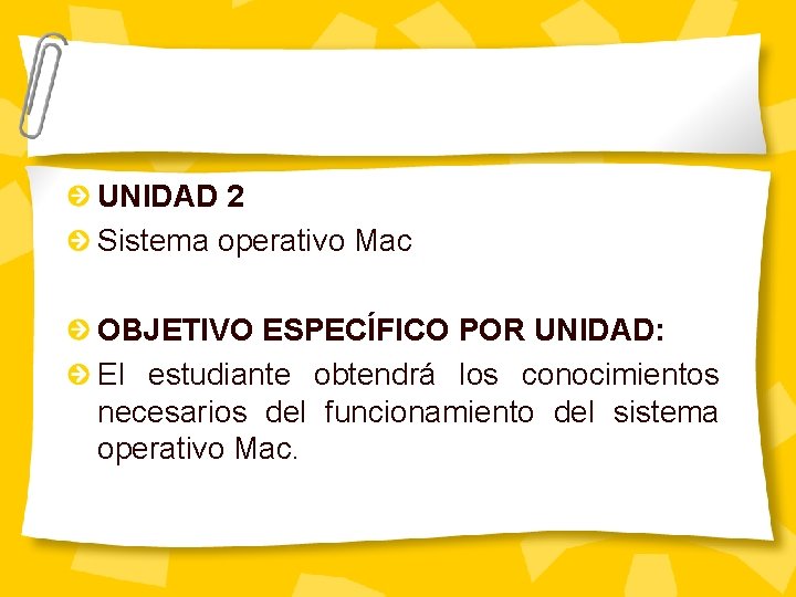 UNIDAD 2 Sistema operativo Mac OBJETIVO ESPECÍFICO POR UNIDAD: El estudiante obtendrá los conocimientos