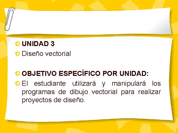 UNIDAD 3 Diseño vectorial OBJETIVO ESPECÍFICO POR UNIDAD: El estudiante utilizará y manipulará los