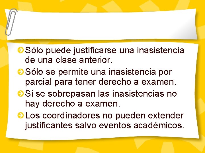 Sólo puede justificarse una inasistencia de una clase anterior. Sólo se permite una inasistencia