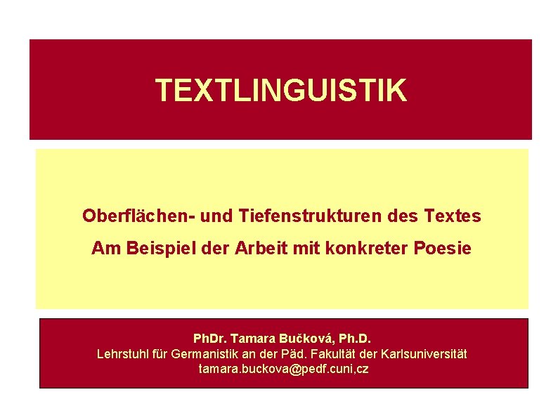 TEXTLINGUISTIK Oberflächen- und Tiefenstrukturen des Textes Am Beispiel der Arbeit mit konkreter Poesie Ph.