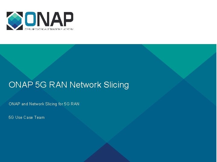 ONAP 5 G RAN Network Slicing ONAP and Network Slicing for 5 G RAN