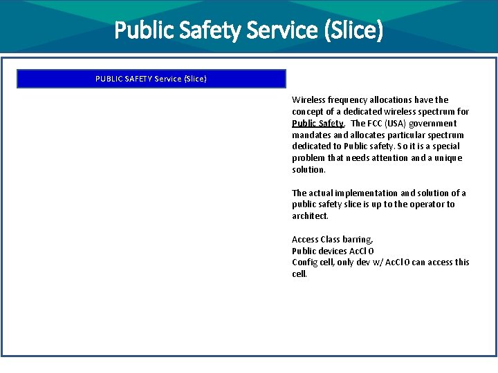Public Safety Service (Slice) PUBLIC SAFETY Service (Slice) Wireless frequency allocations have the concept