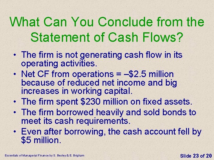 What Can You Conclude from the Statement of Cash Flows? • The firm is