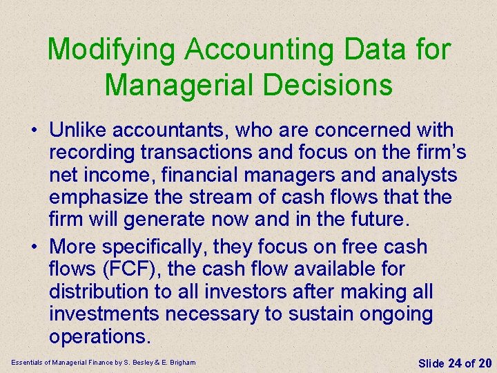 Modifying Accounting Data for Managerial Decisions • Unlike accountants, who are concerned with recording