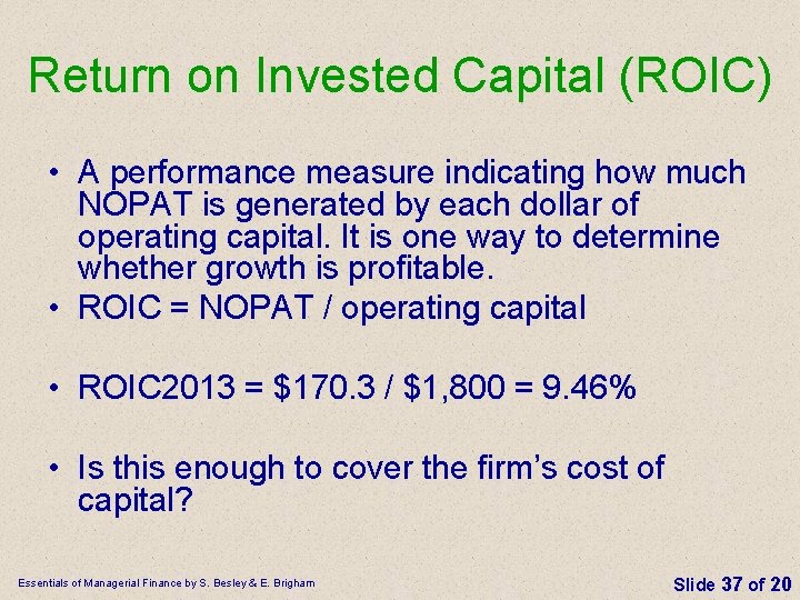 Return on Invested Capital (ROIC) • A performance measure indicating how much NOPAT is