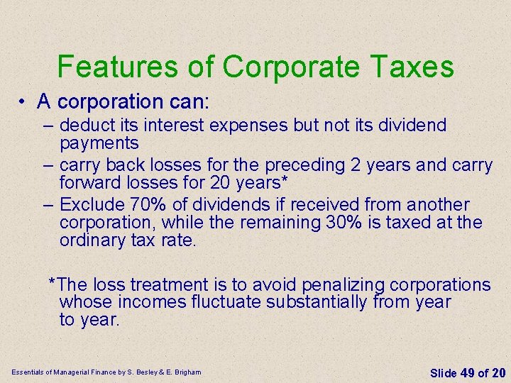 Features of Corporate Taxes • A corporation can: – deduct its interest expenses but