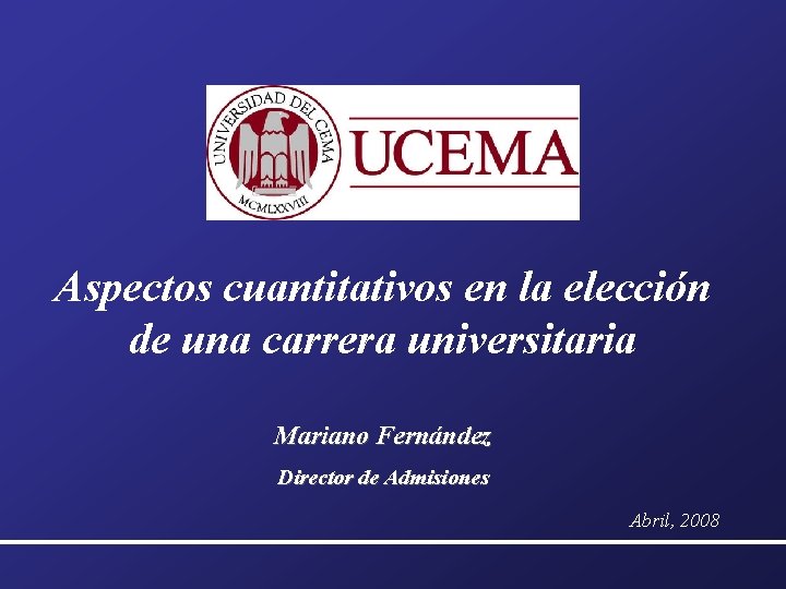 Aspectos cuantitativos en la elección de una carrera universitaria Mariano Fernández Director de Admisiones