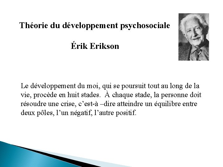 Théorie du développement psychosociale Érik Erikson Le développement du moi, qui se poursuit tout