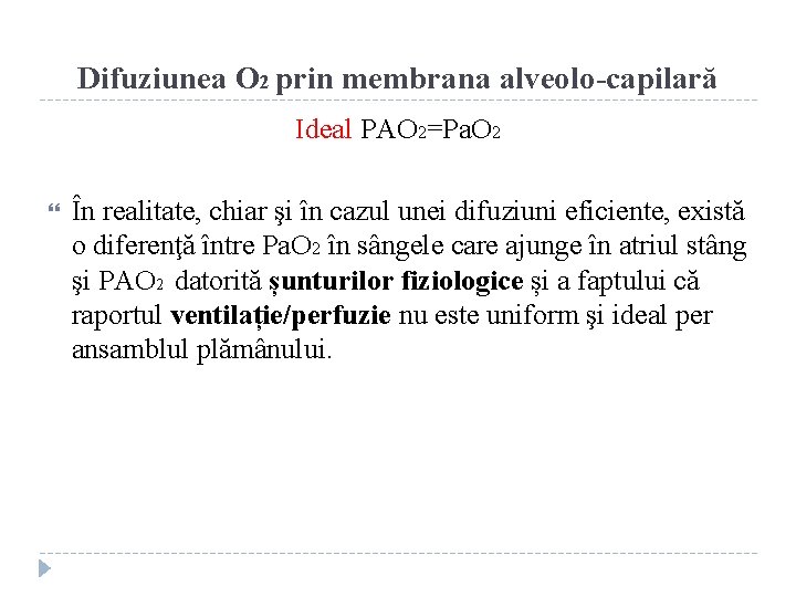 Difuziunea O 2 prin membrana alveolo-capilară Ideal PAO 2=Pa. O 2 În realitate, chiar