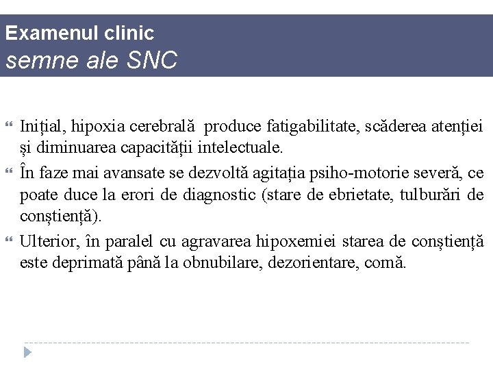 Examenul clinic semne ale SNC Inițial, hipoxia cerebrală produce fatigabilitate, scăderea atenției și diminuarea