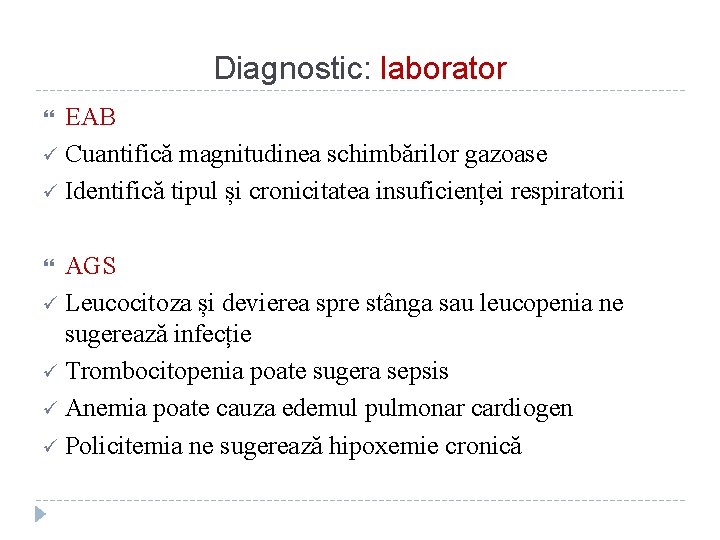 Diagnostic: laborator EAB ü Cuantifică magnitudinea schimbărilor gazoase ü Identifică tipul și cronicitatea insuficienței