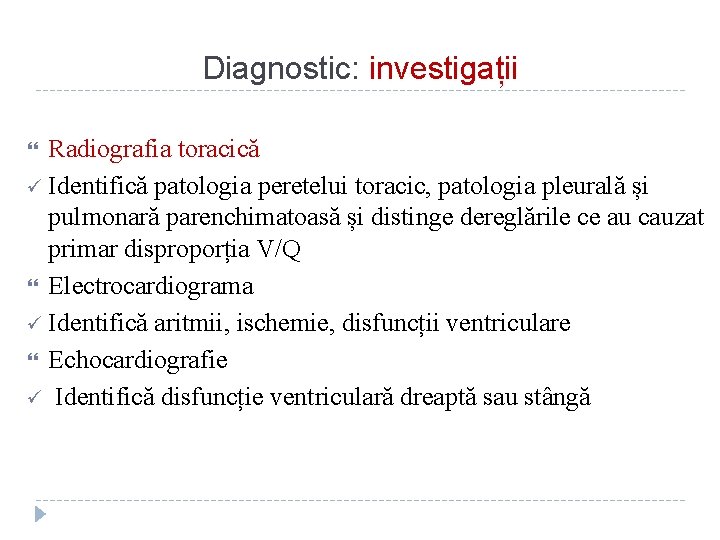 Diagnostic: investigații Radiografia toracică ü Identifică patologia peretelui toracic, patologia pleurală și pulmonară parenchimatoasă