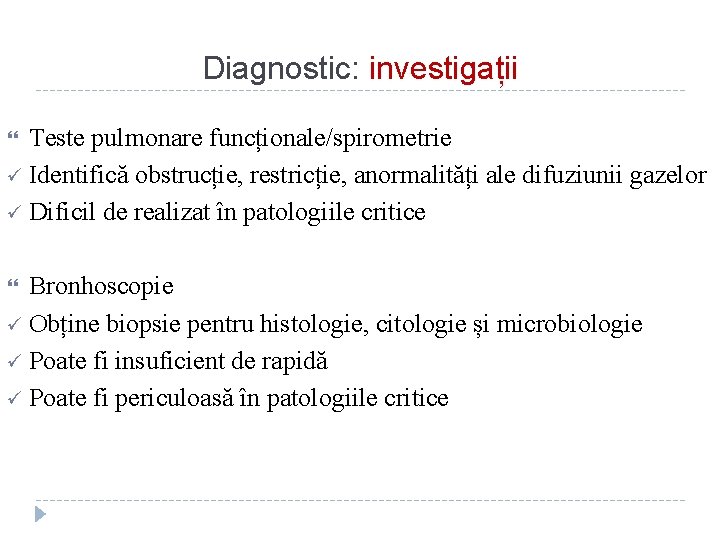 Diagnostic: investigații Teste pulmonare funcționale/spirometrie ü Identifică obstrucție, restricție, anormalități ale difuziunii gazelor ü
