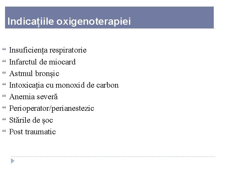 Indicațiile oxigenoterapiei Insuficiența respiratorie Infarctul de miocard Astmul bronșic Intoxicația cu monoxid de carbon
