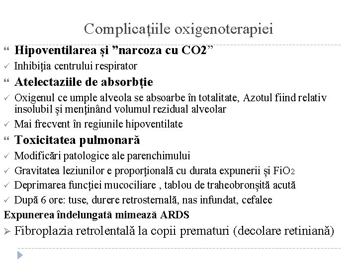 Complicațiile oxigenoterapiei Hipoventilarea și ”narcoza cu CO 2” ü Inhibiția centrului respirator Atelectaziile de