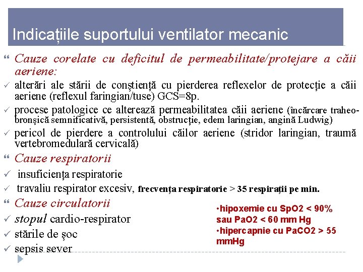 Indicațiile suportului ventilator mecanic Cauze corelate cu deficitul de permeabilitate/protejare a căii aeriene: ü