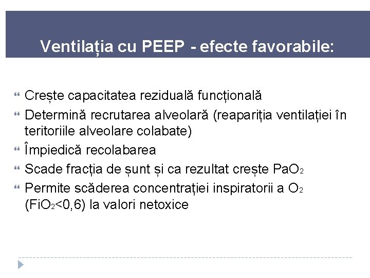 Ventilația cu PEEP - efecte favorabile: Crește capacitatea reziduală funcțională Determină recrutarea alveolară (reapariția