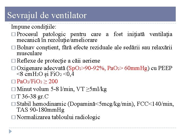 Sevrajul de ventilator Impune condițiile: � Procesul patologic pentru care a fost inițiată ventilația