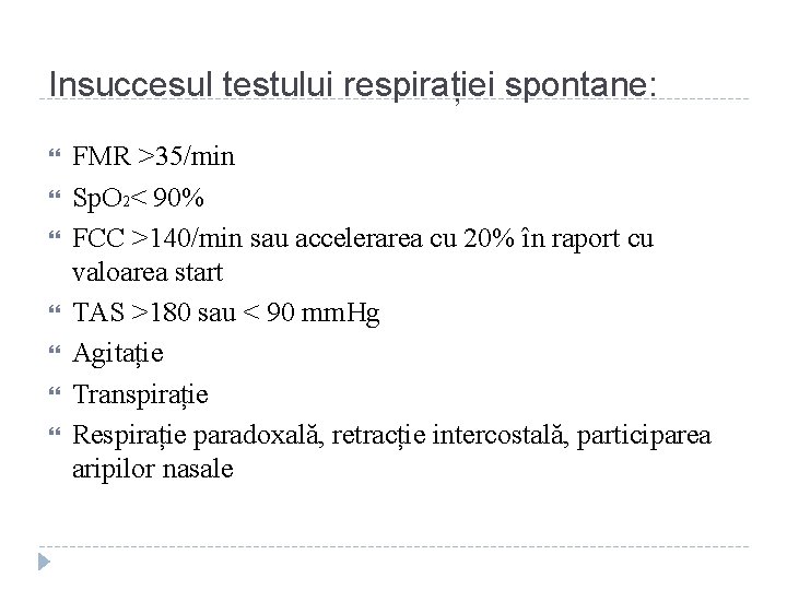 Insuccesul testului respirației spontane: FMR >35/min Sp. O 2< 90% FCC >140/min sau accelerarea