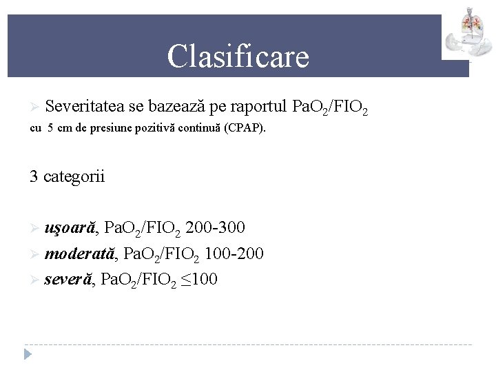 Clasificare Ø Severitatea se bazează pe raportul Pa. O 2/FIO 2 cu 5 cm