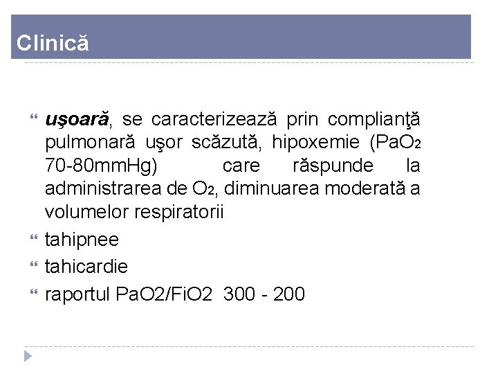 Clinică uşoară, se caracterizează prin complianţă pulmonară uşor scăzută, hipoxemie (Pa. O 2 70