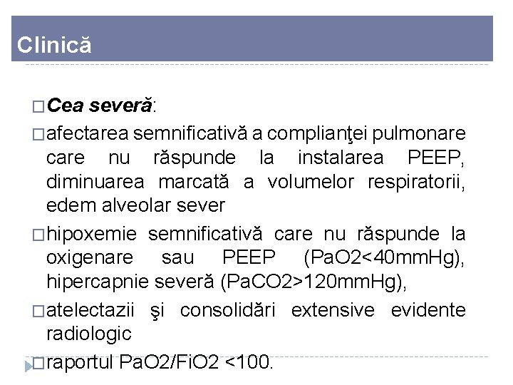 Clinică �Cea severă: �afectarea semnificativă a complianţei pulmonare care nu răspunde la instalarea PEEP,