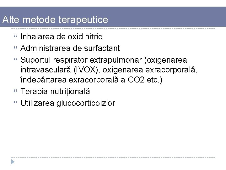 Alte metode terapeutice Inhalarea de oxid nitric Administrarea de surfactant Suportul respirator extrapulmonar (oxigenarea