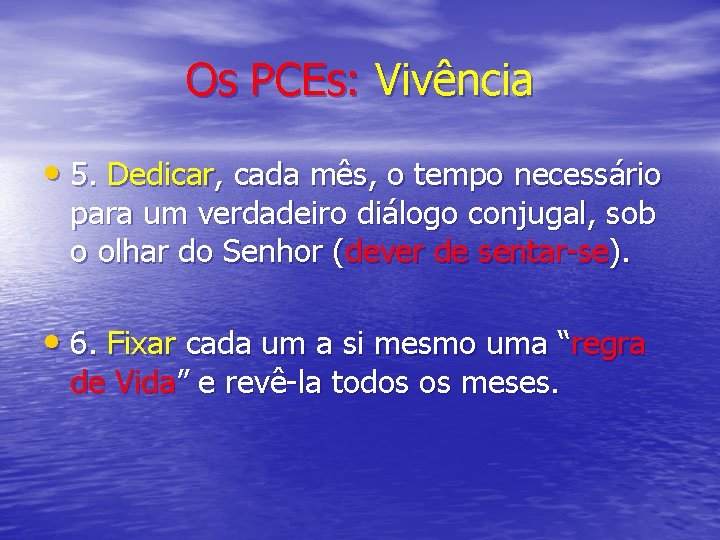 Os PCEs: Vivência • 5. Dedicar, cada mês, o tempo necessário para um verdadeiro