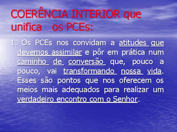 COERÊNCIA INTERIOR que unifica os PCEs: 1. Os PCEs nos convidam a atitudes que