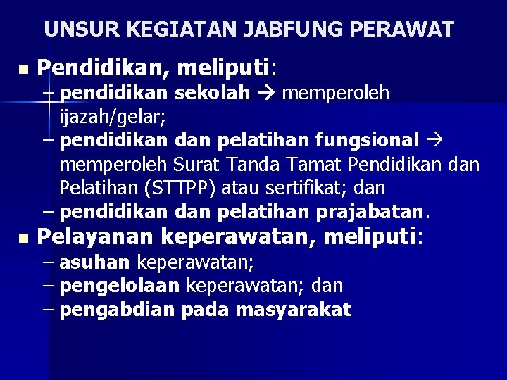 UNSUR KEGIATAN JABFUNG PERAWAT n Pendidikan, meliputi: n Pelayanan keperawatan, meliputi: – pendidikan sekolah