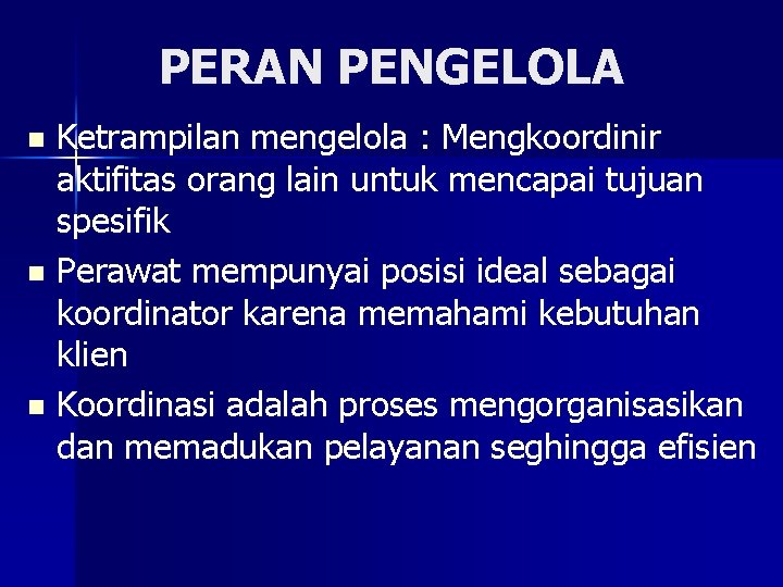 PERAN PENGELOLA Ketrampilan mengelola : Mengkoordinir aktifitas orang lain untuk mencapai tujuan spesifik n