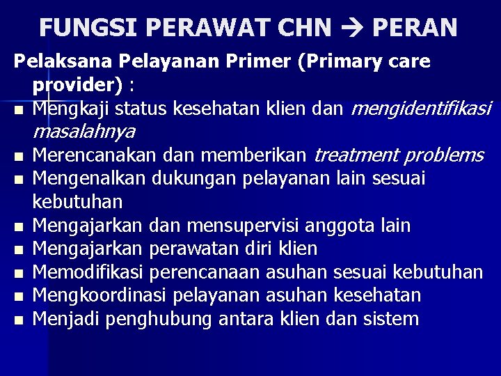 FUNGSI PERAWAT CHN PERAN Pelaksana Pelayanan Primer (Primary care provider) : n Mengkaji status