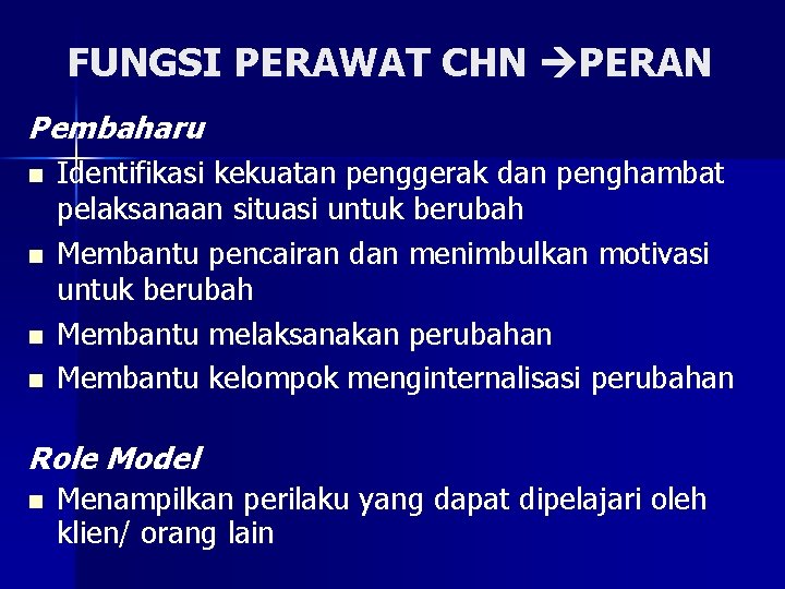 FUNGSI PERAWAT CHN PERAN Pembaharu n n Identifikasi kekuatan penggerak dan penghambat pelaksanaan situasi