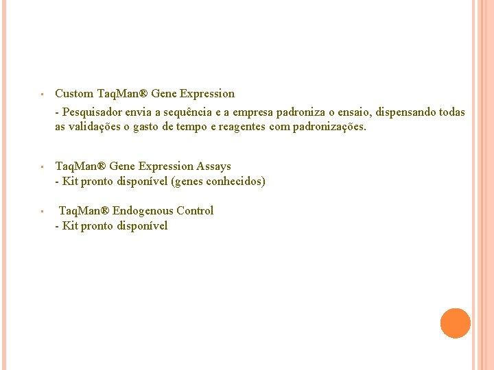 • Custom Taq. Man® Gene Expression - Pesquisador envia a sequência e a • Custom Taq. Man® Gene Expression - Pesquisador envia a sequência e a