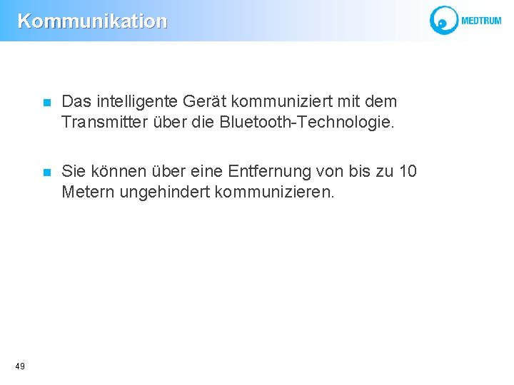 Kommunikation 49 Das intelligente Gerät kommuniziert mit dem Transmitter über die Bluetooth-Technologie. Sie können