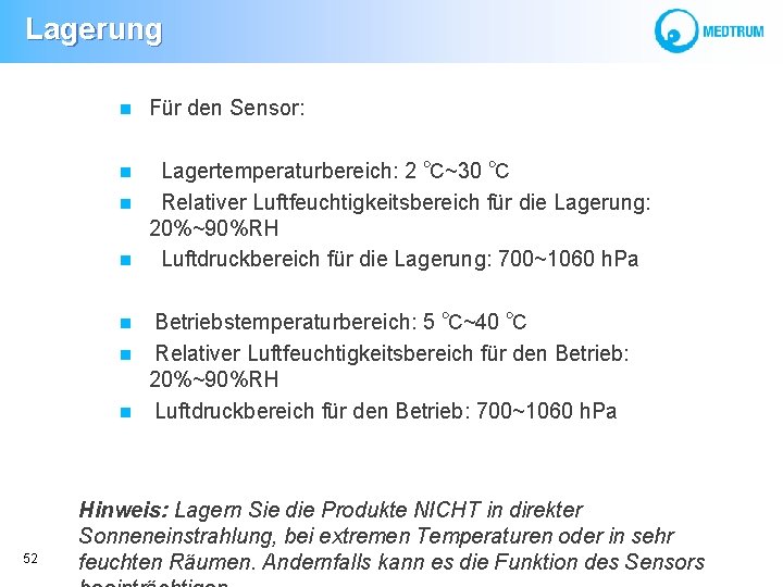  Lagerung Für den Sensor: Lagertemperaturbereich: 2 ℃~30 ℃ Relativer Luftfeuchtigkeitsbereich für die Lagerung: