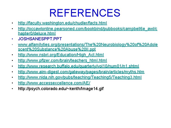 REFERENCES • • • http: //faculty. washington. edu/chudler/facts. html http: //occawlonline. pearsoned. com/bookbind/pubbooks/campbell 6